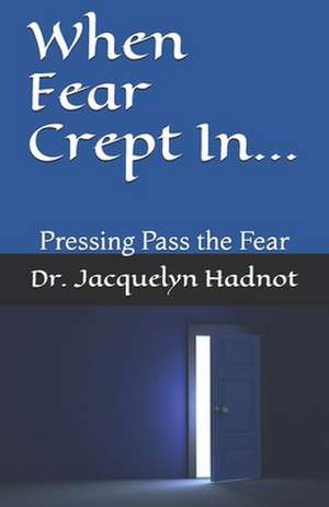 When Fear Crept In... de Jacquelyn Hadnot