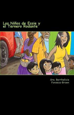 Los Ninos de Essie y El Ternero Rodante de Sra Berthalicia Fonseca Brown