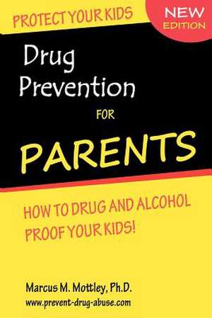 Drug Prevention for Parents de Mottley Ph. D., Marcus M.