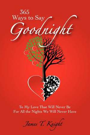 365 Ways to Say Goodnight de James T. Knight