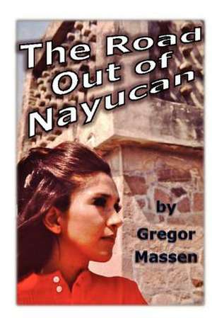 The Road Out of Nayucan de Gregor Massen