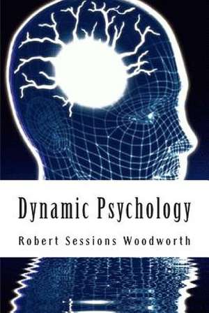 Dynamic Psychology de Robert Sessions Woodworth Ph. D.