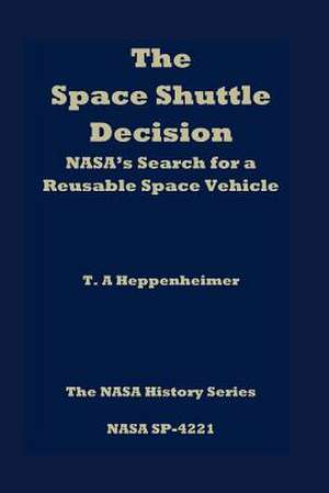 The Space Shuttle Decision de T. A. Heppenheimer