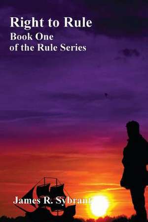 Right to Rule de James R. Sybrant