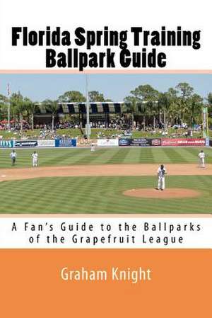 Florida Spring Training Ballpark Guide de Graham Knight