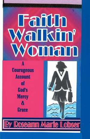 Faith Walk'in Woman de Roseann Marie Lobser