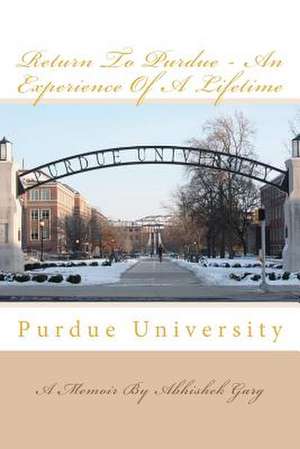 Return to Purdue - An Experience of a Lifetime de Abhishek Garg