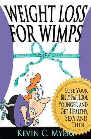 Weight Loss for Wimps de Kevin C. Myers