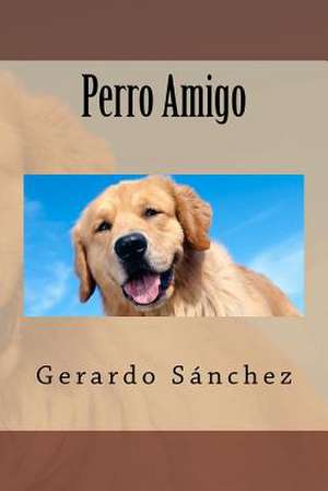 Perro Amigo de Gerardo S. Nchez