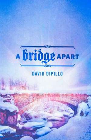 A Bridge Apart de David Dipillo