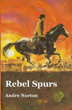 Rebel Spurs de Andre Norton