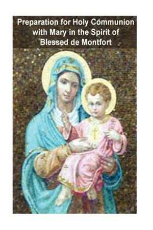 Preparation for Holy Communion with Mary in the Spirit of Blessed de Montfort de Texier Smm, Fr J. -M