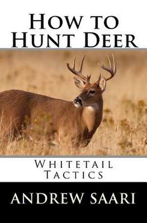 How to Hunt Deer de Andrew Saari