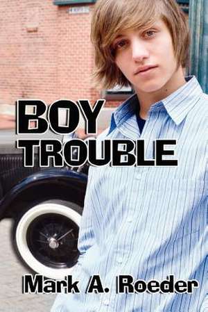 Boy Trouble de Mark A. Roeder