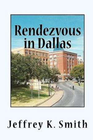 Rendezvous in Dallas de Jeffrey K. Smith