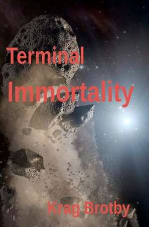 Terminal Immortality de Krag Brotby