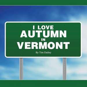 I Love Autumn in Vermont de Tim Dailey