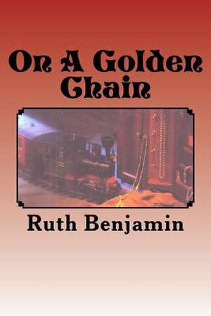 On a Golden Chain de Ruth Benjamin