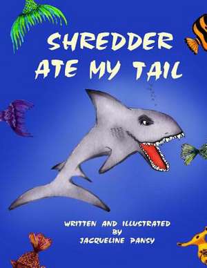 Shredder Ate My Tail de Jacqueline Pansy