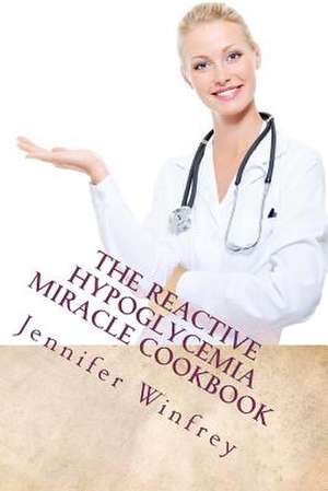 The Reactive Hypoglycemia Miracle Cookbook de Jennifer Winfrey Ma