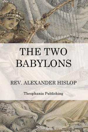 The Two Babylons de Alexander Hislop