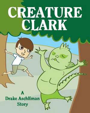 Creature Clark de Drake Aschliman