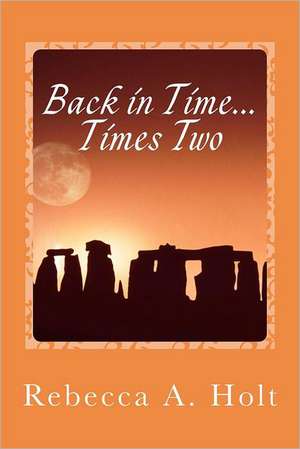 Back in Time...Times Two: Ancient Enemies Revisited. de Rebecca Ann Holt