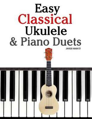 Easy Classical Ukulele & Piano Duets de Javier Marco