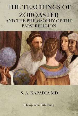 The Teachings of Zoroaster de S. A. Kapadia