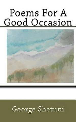 Poems for a Good Occasion de George Shetuni