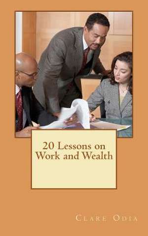 20 Lessons on Work and Wealth de Clare Odia