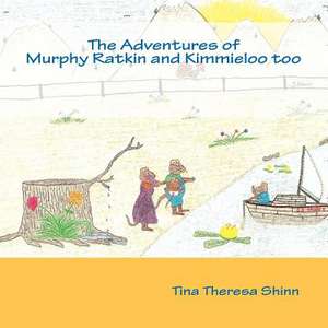 The Adventures of Murphy Ratkin and Kimmieloo Too de Mrs Tina Theresa Shinn