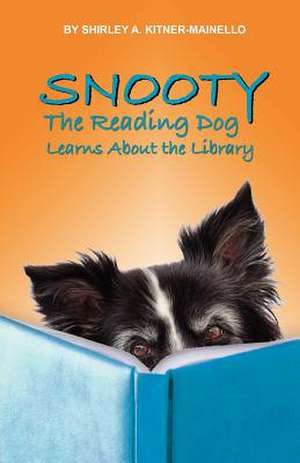 Snooty the Reading Dog Learns about the Library de Shirley A. Kitner-Mainello