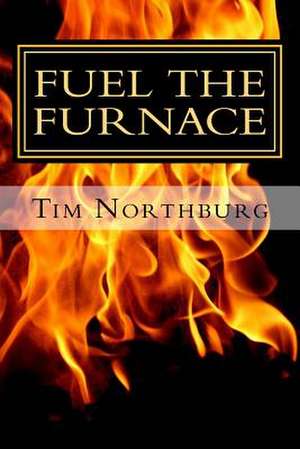 Fuel the Furnace de Tim Northburg