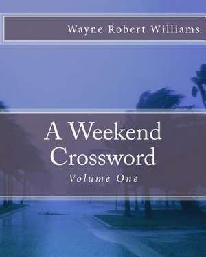 A Weekend Crossword Volume One de Williams, Wayne Robert