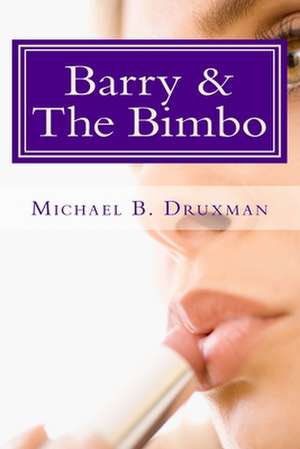 Barry & the Bimbo de Michael B. Druxman