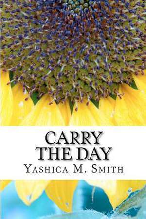 Carry the Day de Yashica M. Smith