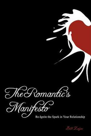 The Romantic's Manifesto de Bill Zajac