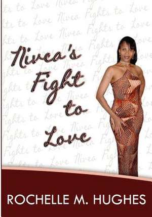 Nivea's Fight to Love de Rochelle M. Hughes