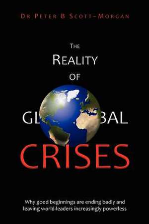 The Reality of Global Crises de Peter B. Scott-Morgan