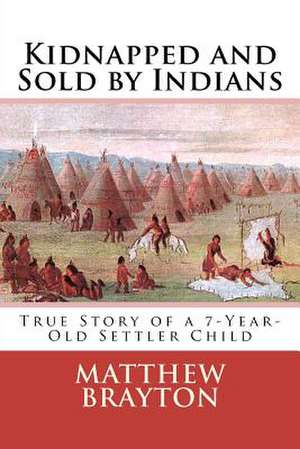 Kidnapped and Sold by Indians de Matthew Brayton