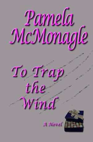 To Trap the Wind de Pamela McMonagle