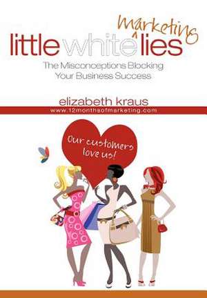 Little White Marketing Lies de Elizabeth Kraus