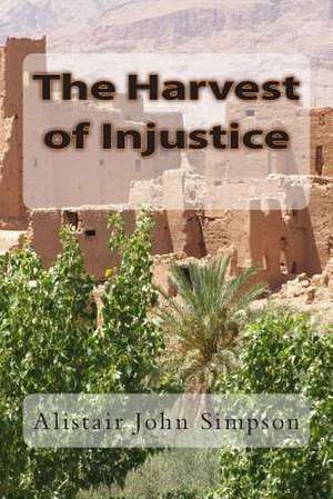 The Harvest of Injustice de Simpson, Alistair John