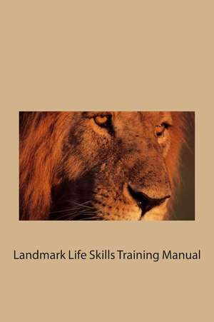 Landmark Life Skills Training Manual de Landmark Training Development Co