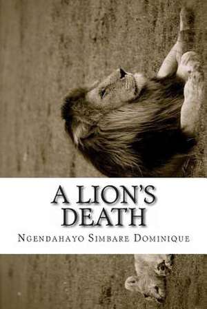 A Lion's Death de MR Ngendahayo Simbare Dominique