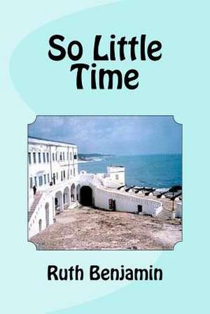 So Little Time de Ruth V. N. Benjamin