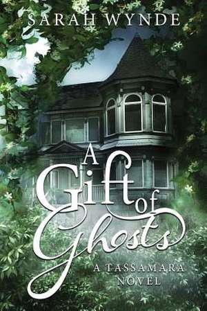 A Gift of Ghosts de Sarah Wynde