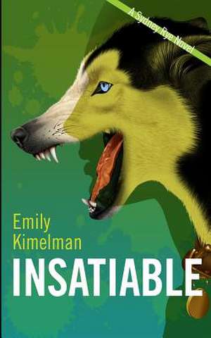 Insatiable (Sydney Rye #3) de Emily Kimelman