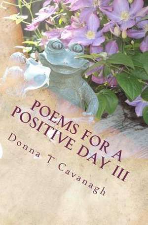 Poems for a Positive Day III de Donna T. Cavanagh